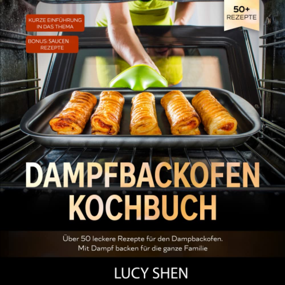 Dampfbackofen Kochbuch: Über 50 leckere Rezepte für den Dampbackofen. Mit Dampf backen für die ganze Familie Arts & Music