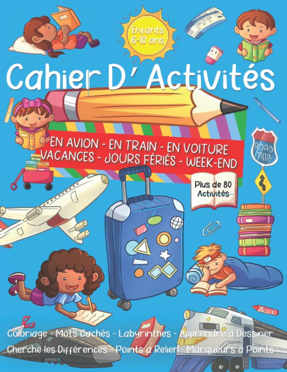 Cahier d’Activités en Avion, en Train, en Voiture, Vacances, Jours Fériés et Week-End. Enfants 6-10 ans: Plus de 80 Activités : Coloriage, Mots ... Points à Relier, Marqueurs à Points +Bonus book