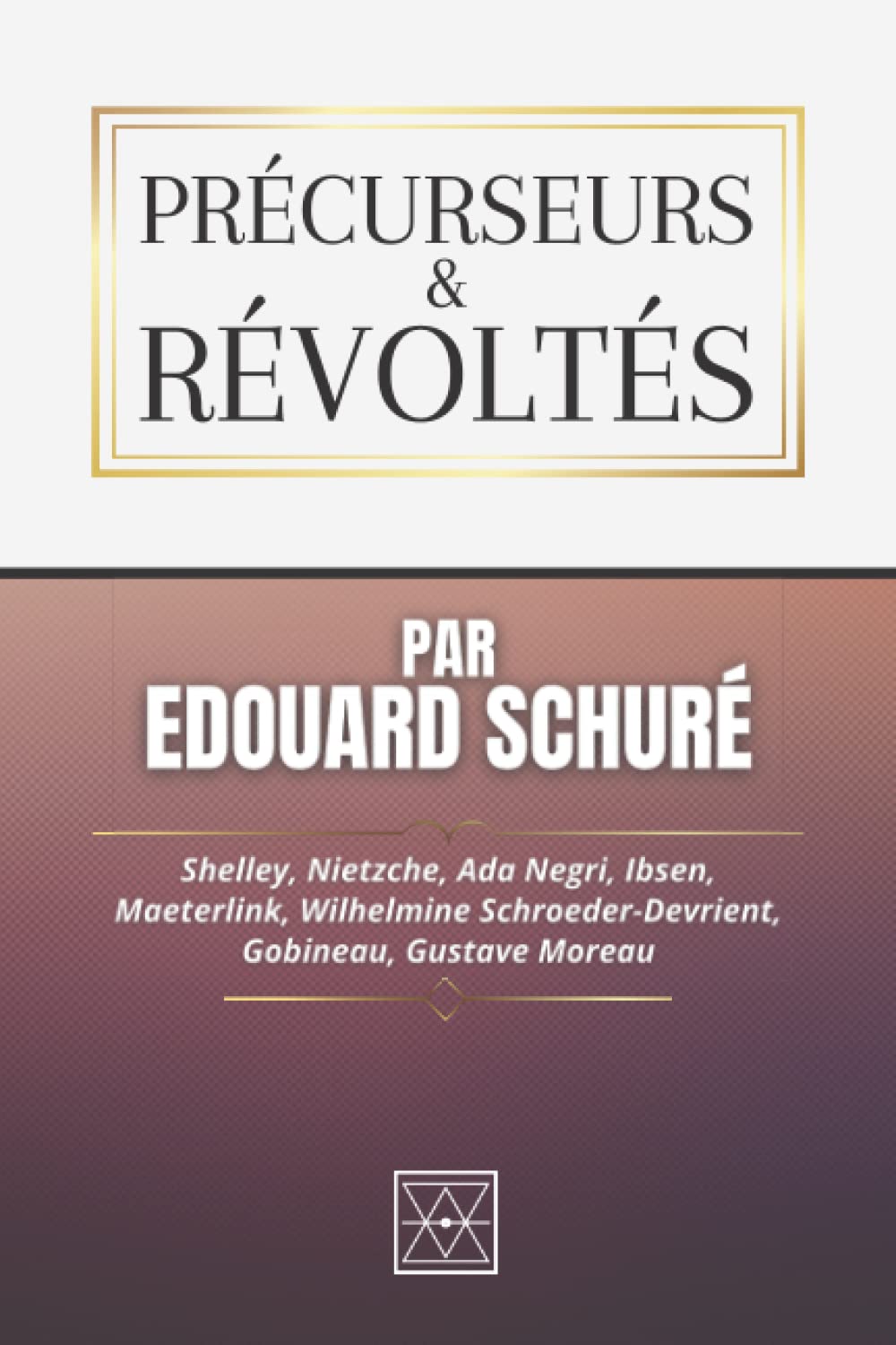 PRÉCURSEURS ET RÉVOLTÉS: Shelley, Nietzche, Ada Negri, Ibsen, Maeterlink, Wilhelmine Schroeder-Devrient, Gobineau, Gustave Moreau book