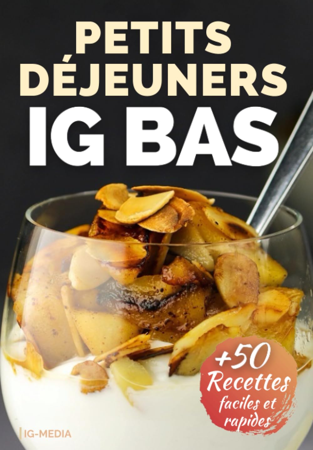Petits Déjeuners IG Bas: Plus de 50 Recettes Faciles et Rapides (La Cuisine IG Bas Facile, Band 1) Cooking & Enjoying