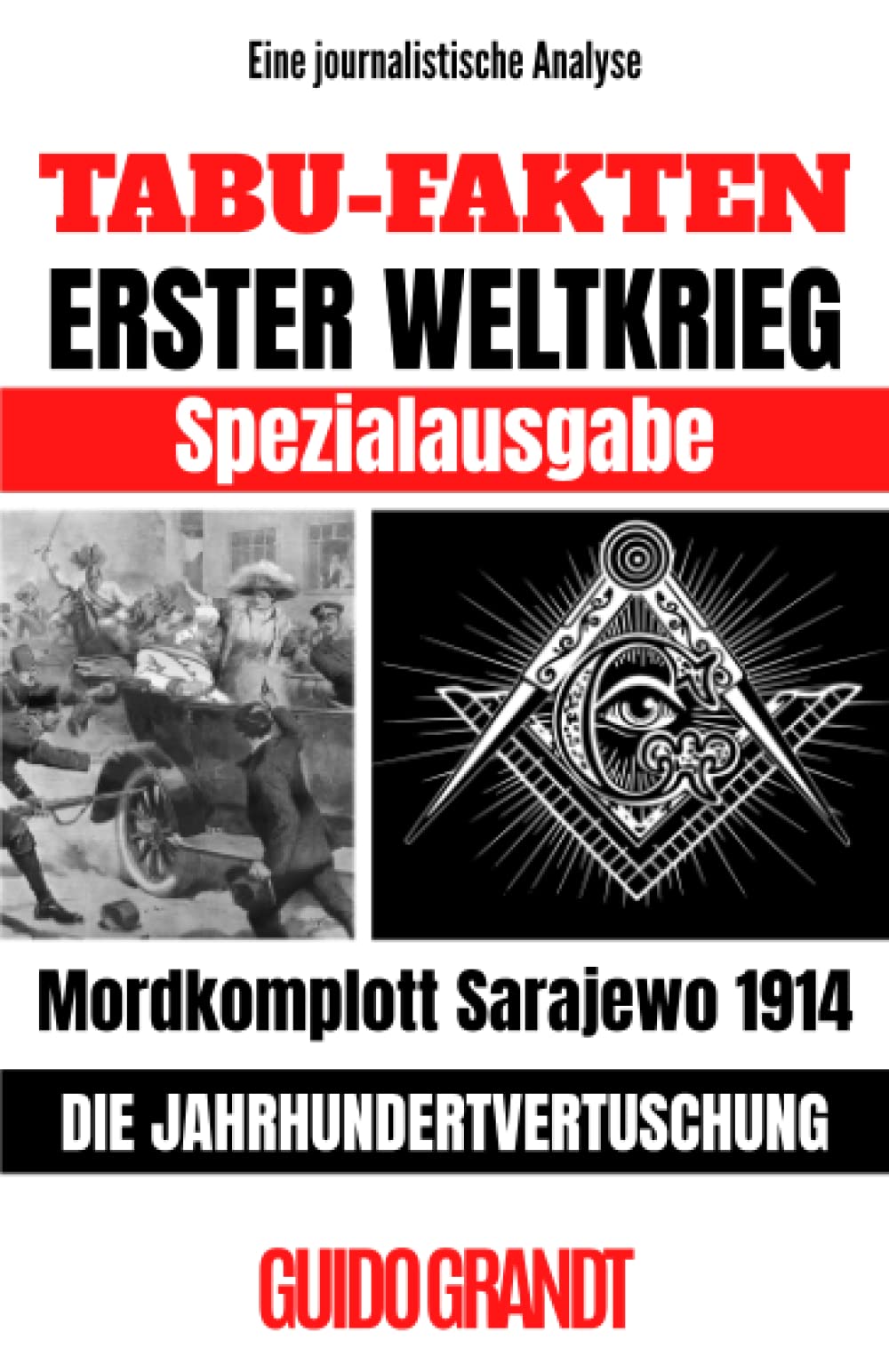 TABU-FAKTEN ERSTER WELTKRIEG SPEZIALAUSGABE: Mordkomplott Sarajewo 1914 - Die Jahrhundertvertuschung Politics & History
