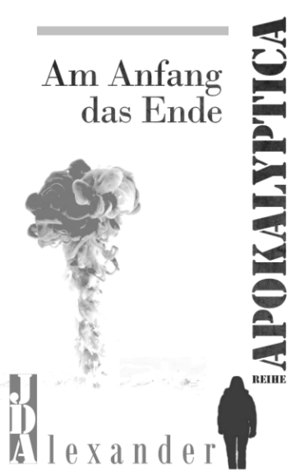 Apokalyptica: Am Anfang das Ende - Endzeitthriller Dystopia & Post-Apocalypse
