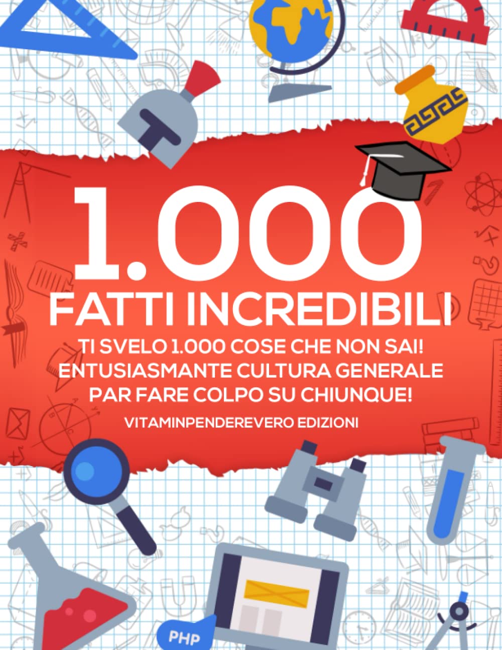 1000 Fatti Incredibili: Ti Svelo 1000 Cose che non Sai! Entusiasmante Cultura Generale per Fare Colpo su Chiunque! book