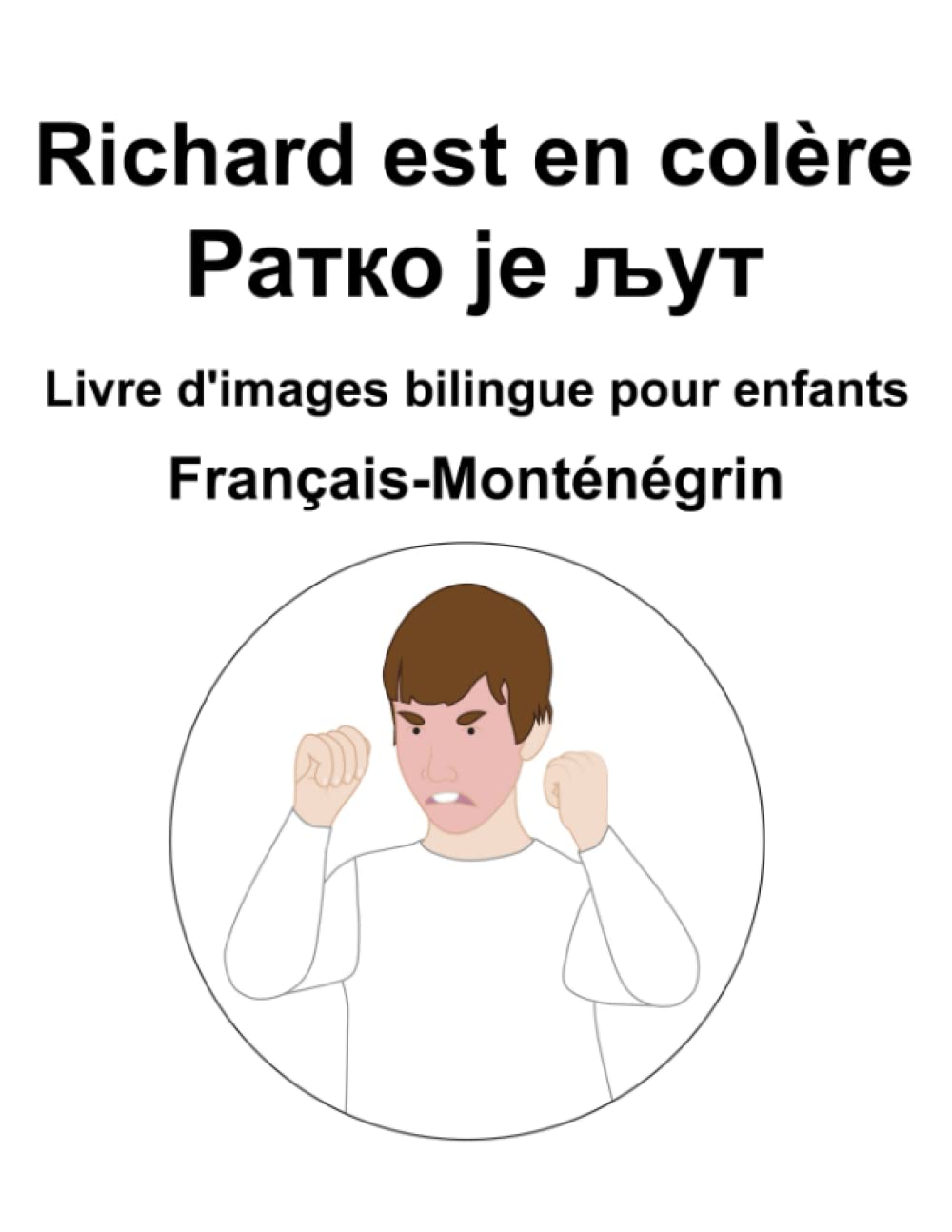 Français-Monténégrin Richard est en colère / Ратко је љут Livre d'images bilingue pour enfants book
