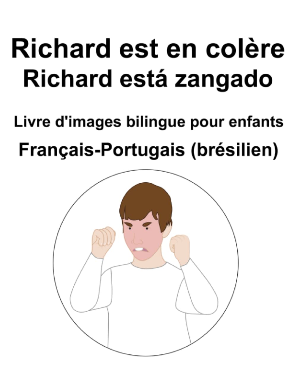 Français-Portugais (brésilien) Richard est en colère / Richard está zangado Livre d'images bilingue pour enfants book