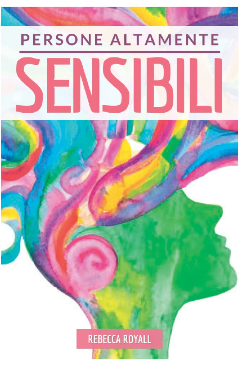 Persone Altamente Sensibili: Come trasformare uno svantaggio in una grande risorsa. Manuale pratico di psicologia non convenzionale, con tecniche consigli ed esempi pratici book