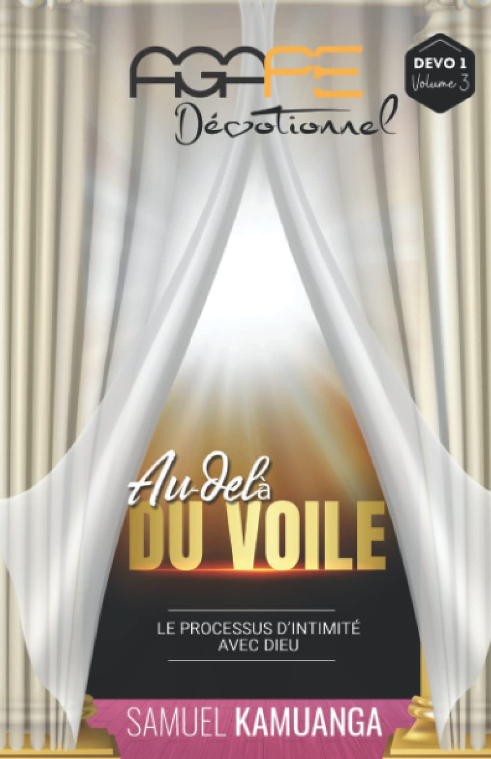 AGAPE DÉVOTIONNEL - DÉVO 1, Volume 3: AU-DELÀ DU VOILE: Le processus d'intimité avec Dieu Religion & Esotericism