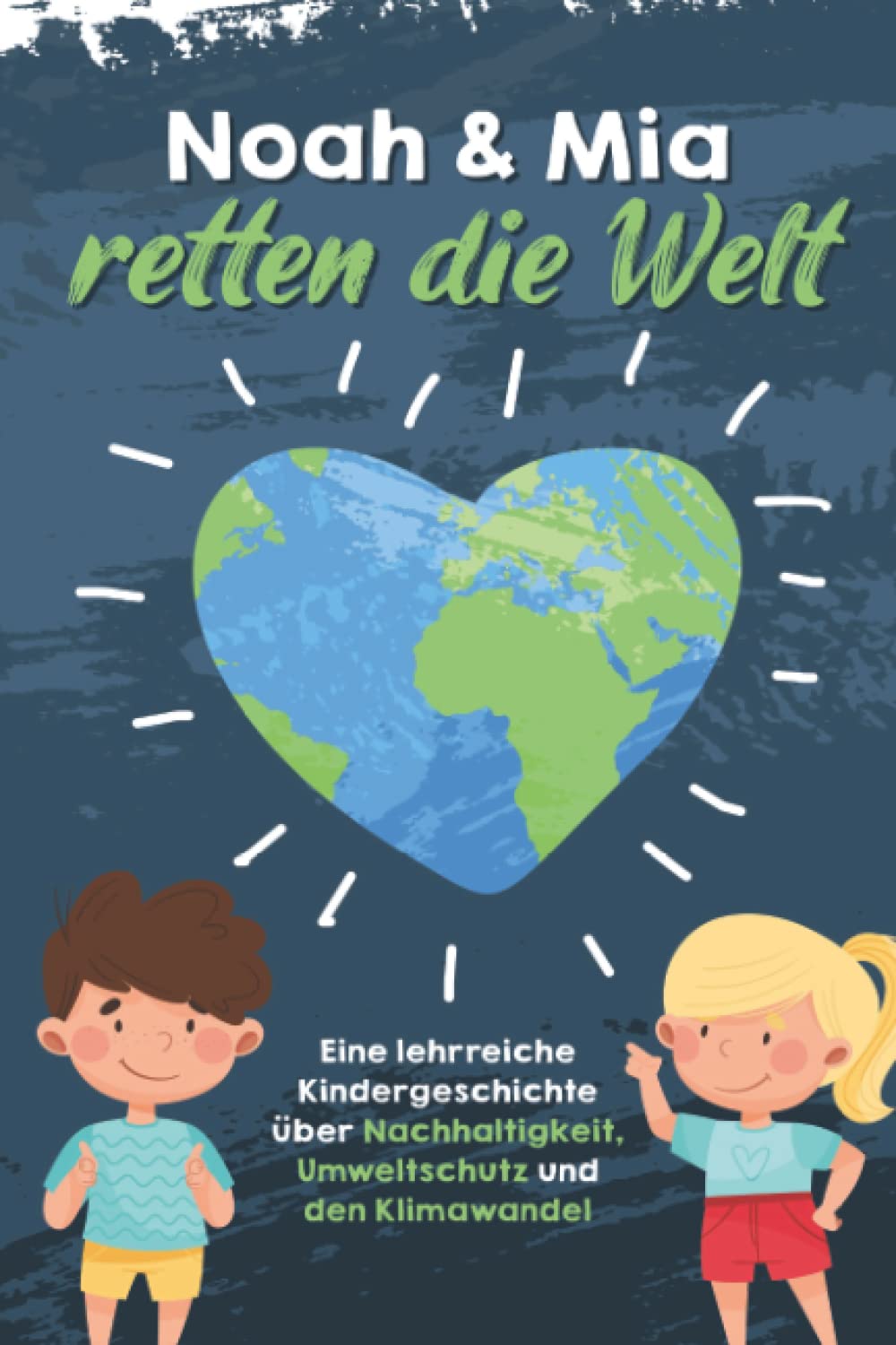Noah und Mia retten die Welt: Eine lehrreiche Kindergeschichte über Nachhaltigkeit, Umweltschutz und den Klimawandel Novels & Short Stories