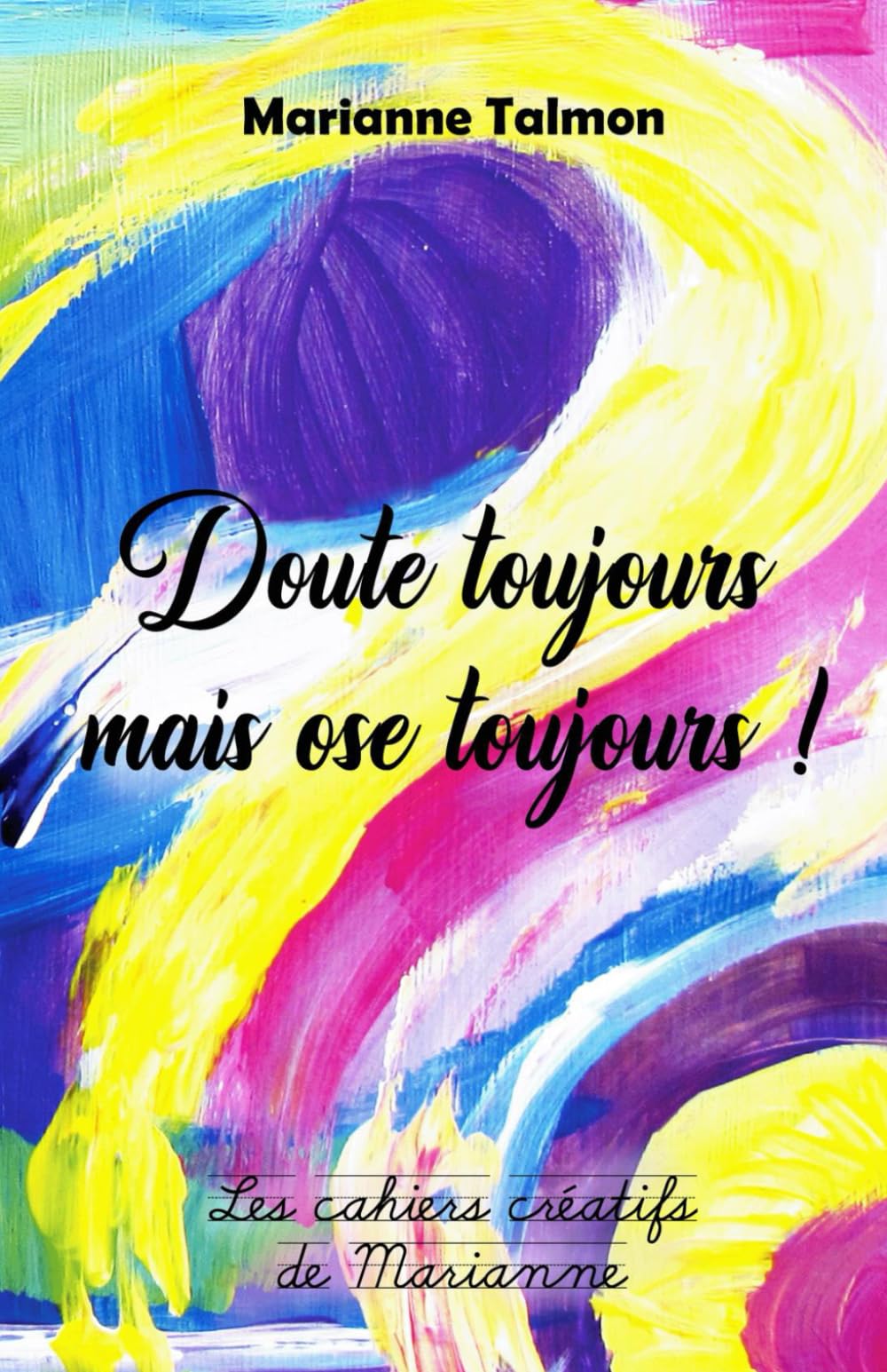 Doute toujours mais ose toujours !: Les cahiers créatifs de Marianne book