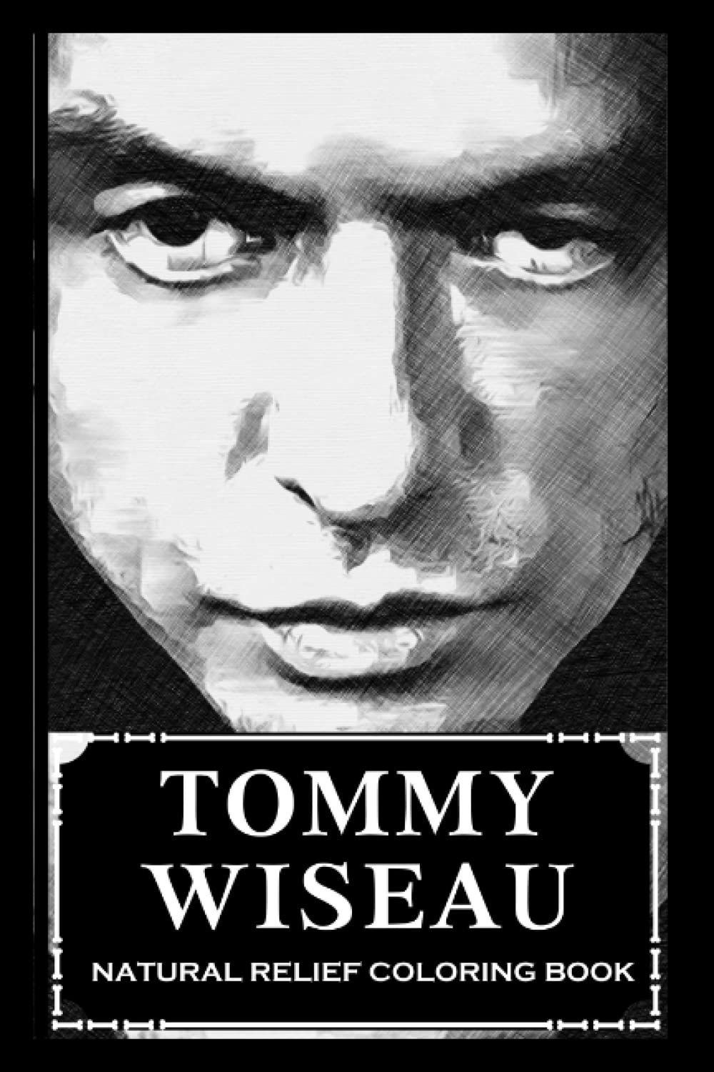 Natural Relief Coloring Book: Tommy Wiseau Designs To Reduce Pain, Fight Boredom and Achieve Stress Relief Mathematics