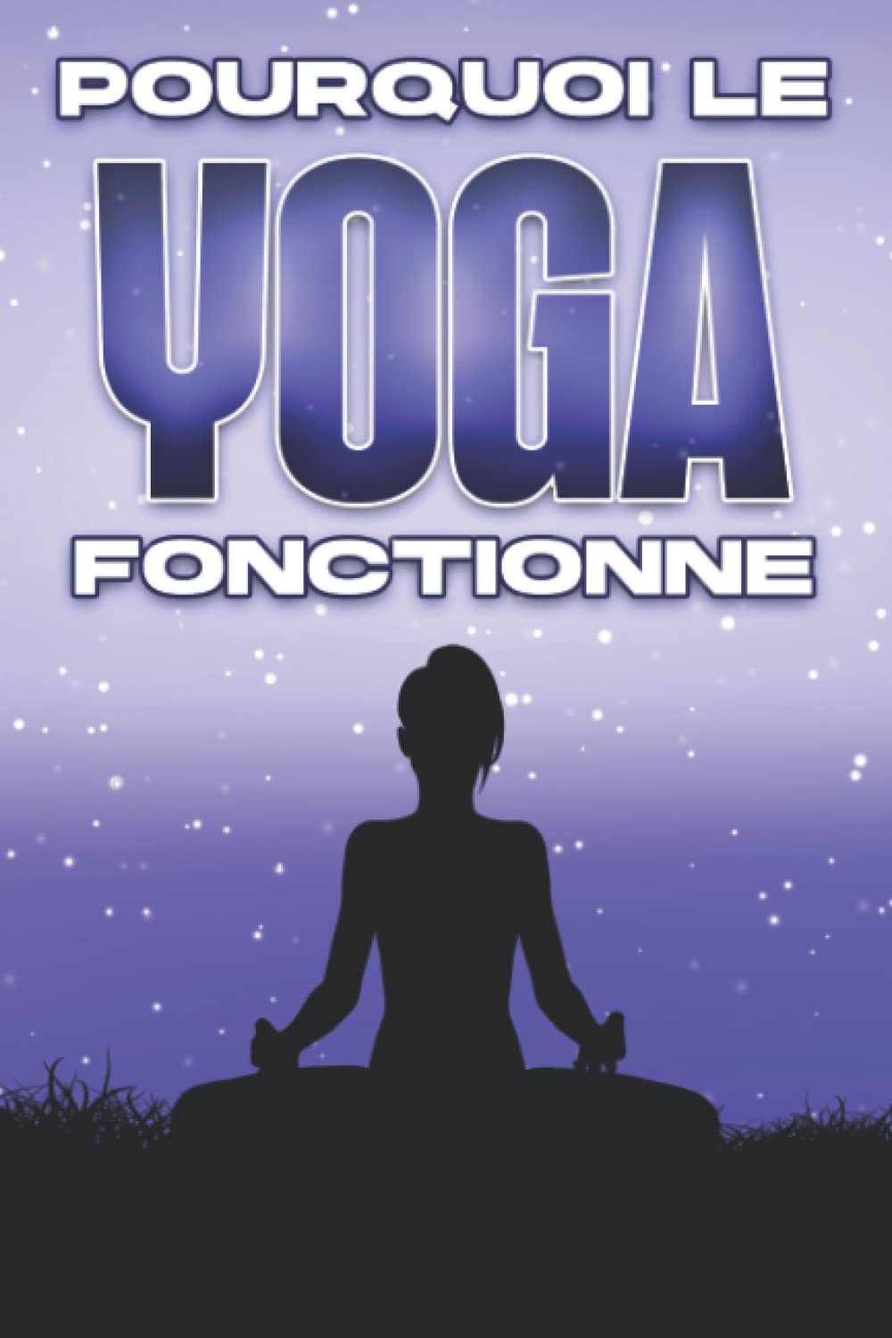 Pourquoi le yoga fonctionne: Pourquoi la médecine alternative fonctionne-t-elle #1 book