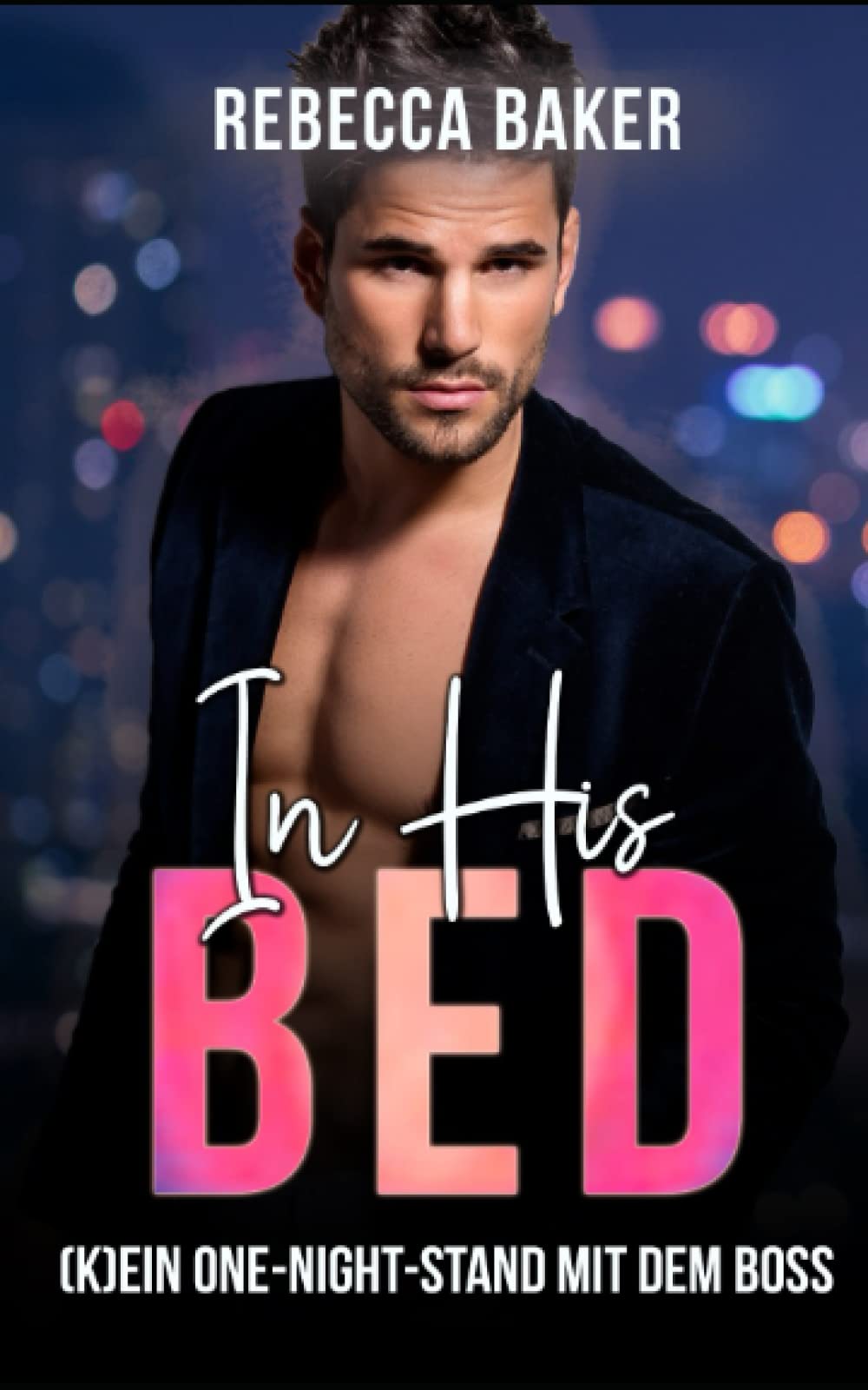 In His Bed: (K)Ein One-Night-Stand mit dem Boss ! (Unexpected Lovestories, Band 10) Contemporary literature