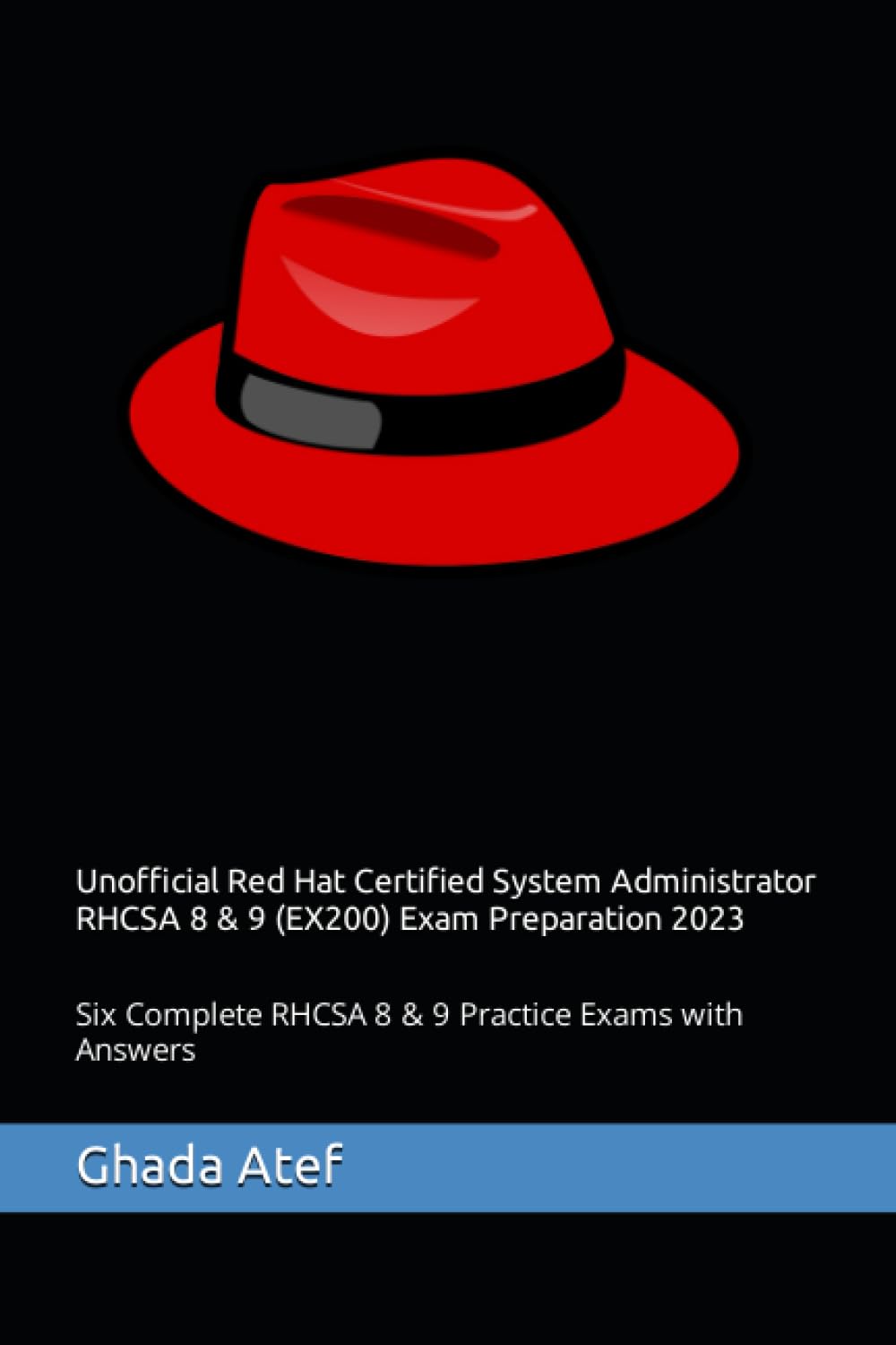 Unofficial Red Hat Certified System Administrator RHCSA 8 & 9 (EX200) Exam Preparation: Six Complete RHCSA 8 & 9 Practice Exams with Answers (The Red Hat Path Series) Computer Science