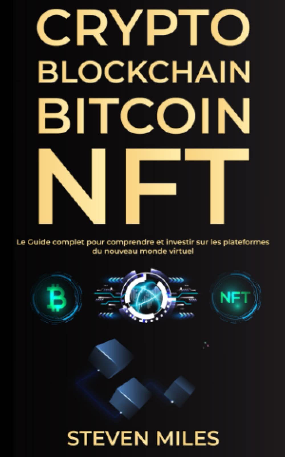 CRYPTO, BLOCKCHAIN, BITCOIN, NFT: Le guide complet pour comprendre et investir sur les plateformes du nouveau monde virtuel book