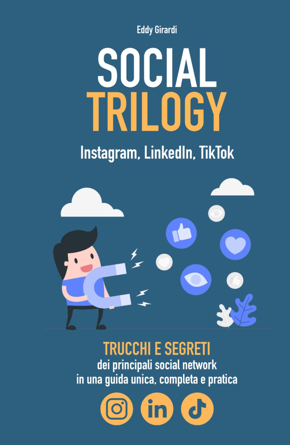 Social Trilogy - Instagram, LinkedIn, TikTok: trucchi e segreti nella prima guida italiana più completa per dare una svolta alla tua presenza sui social network book