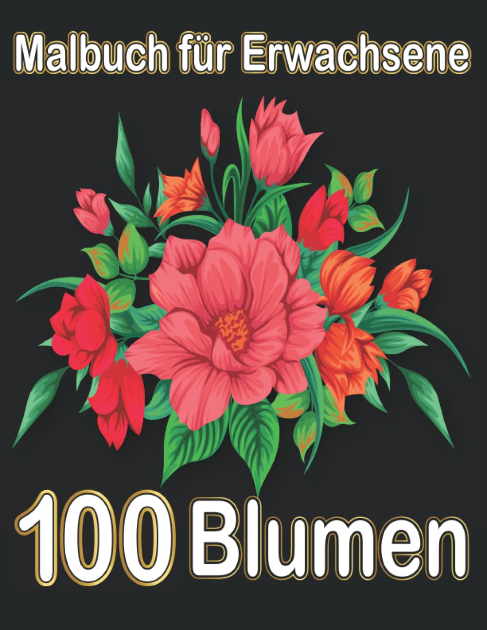 100 Blumen: Ein Malbuch für Erwachsene für Entspannung, Stressabbau und Kreativität Health, Nutrition & Fitness