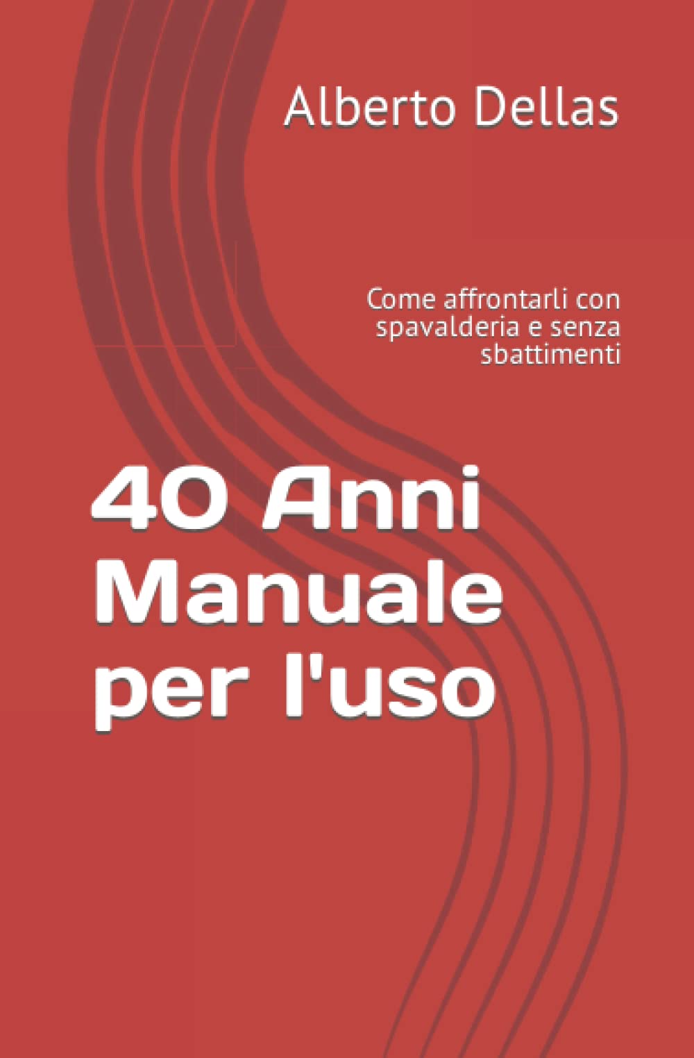40 Anni Manuale per l'uso: Come affrontarli con spavalderia e senza sbattimenti book