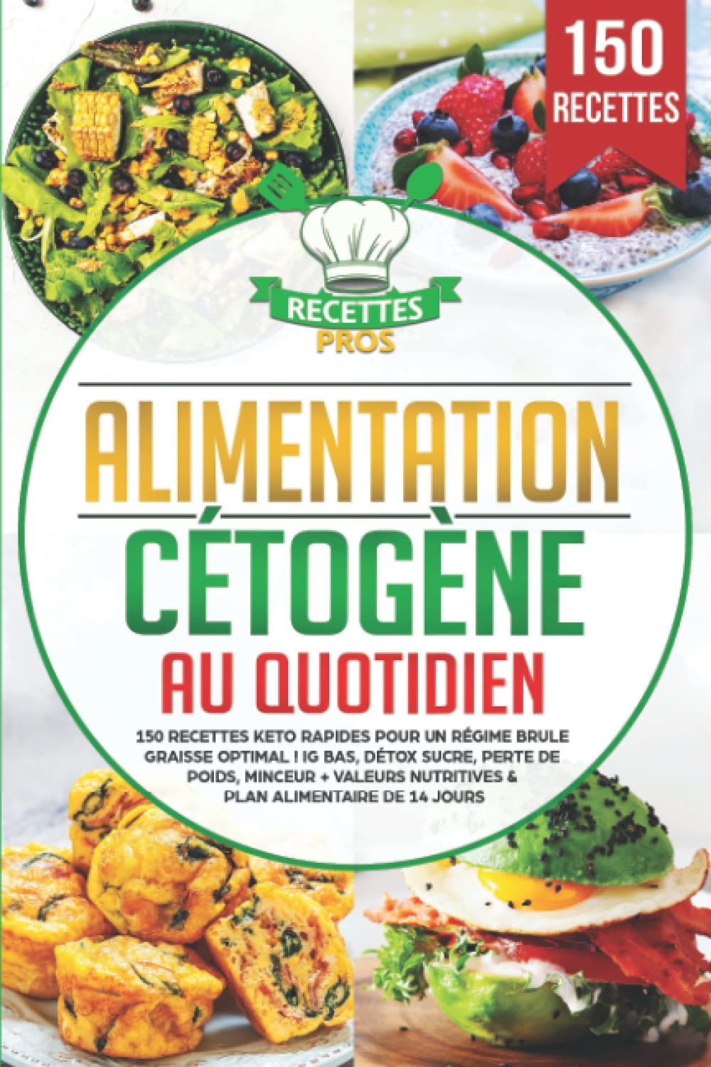 Alimentation cétogène au quotidien: 150 recettes keto rapides pour un régime brule graisse optimal ! IG bas, détox sucre, perte de poids, minceur + Valeurs nutritives & Plan alimentaire de 14 jours Cooking & Enjoying