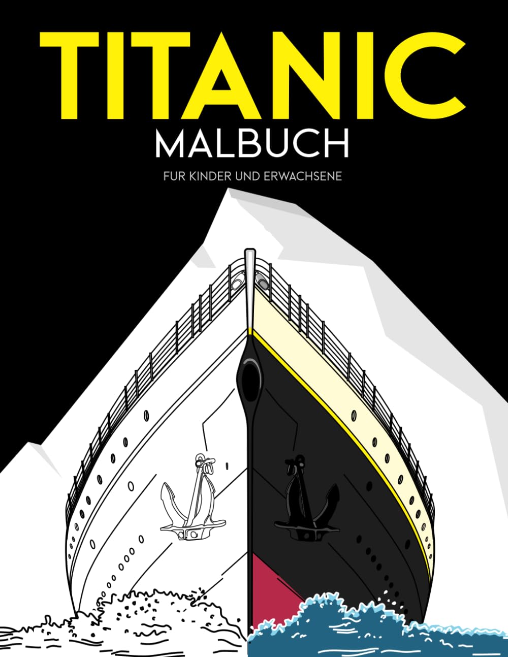 Titanic-Malbuch für Kinder und Erwachsene.: Viel Spaß beim Ausmalen des riesigen Passagierschiffs Titanic und aller Details (auch des Eisbergs) mit ... Alters (Kleinkinder, Kinder, Erwachsene) ist. book