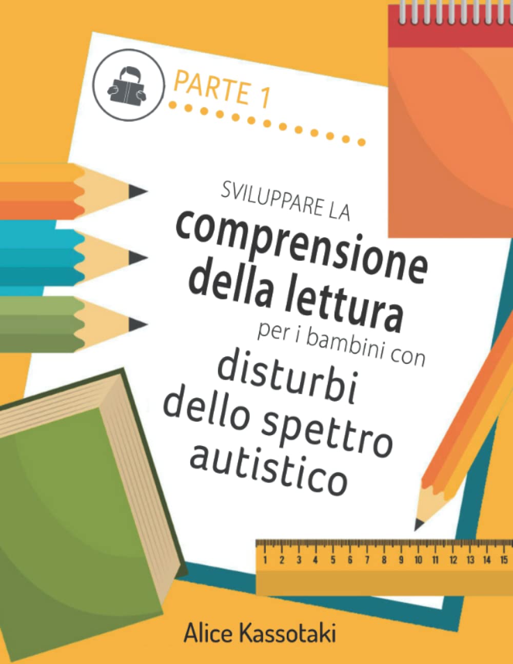 Sviluppare la comprensione della lettura per i bambini con disturbi dello spettro autistico PARTE 1: Questo materiale è stato sviluppato e testato ... in funzione del potenziale dell’alunno. book