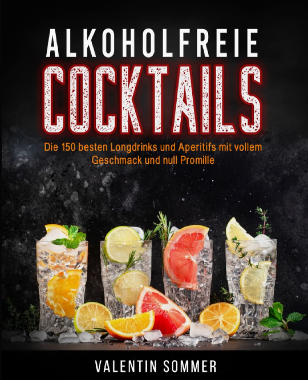 Alkoholfreie Cocktails: Die 150 besten Longdrinks und Aperitifs mit vollem Geschmack und null Promille - Natürlich, erfrischend und gesund - Alkoholfreie Drinks zum Selber machen Hobbies & Crafts