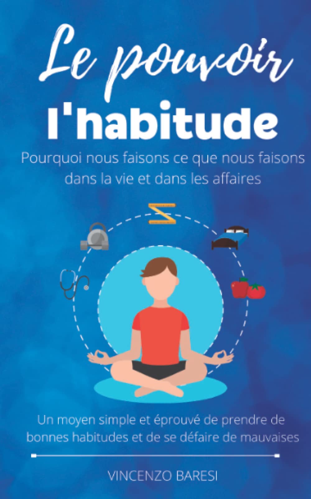 Le pouvoir de l'habitude: Pourquoi nous faisons ce que nous faisons dans la vie et dans les affaires Philosophy