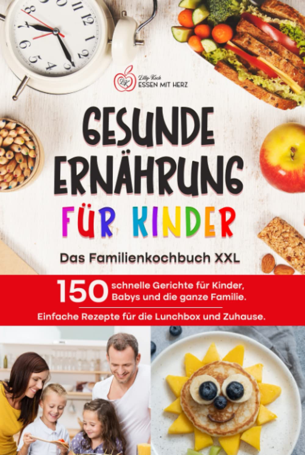 GESUNDE ERNÄHRUNG FÜR KINDER: Das Familienkochbuch XXL: 150 schnelle Gerichte für Kinder, Babys und die ganze Familie. Einfache Rezepte für die Lunchbox und Zuhause. Cooking & Enjoying