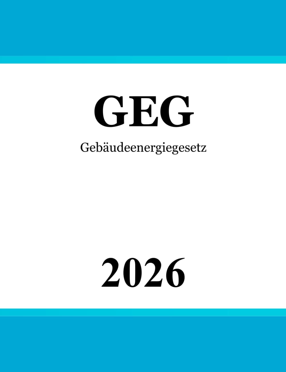 Gebäudeenergiegesetz GEG: Gesetz zur Einsparung von Energie und zur Nutzung erneuerbarer Energien zur Wärme- und Kälteerzeugung in Gebäuden Law