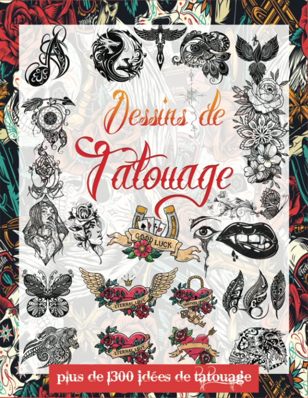 DESSINS DE TATOUAGE: Plus de 1300 idées de motifs de tatouage pour les vrais tatoueurs, les artistes professionnels et amateurs; Une archive d'images ... tatouage (Tattoo Design Collection, Band 2) Film, Art & Culture