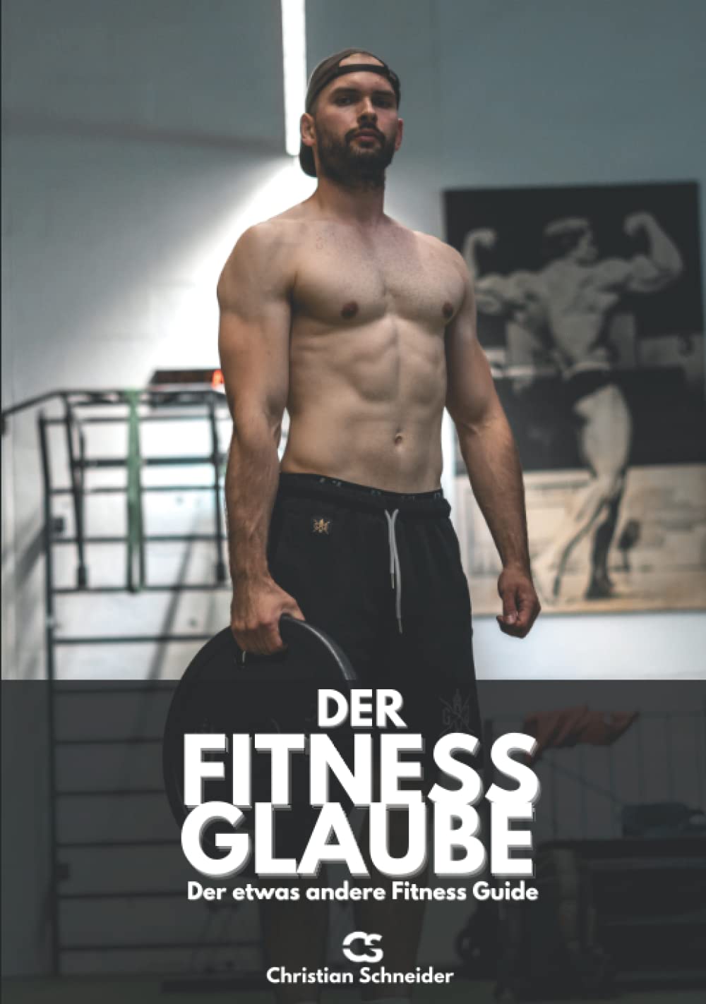 Der Fitness Glaube: Der etwas andere Fitness Guide Health, Nutrition & Fitness