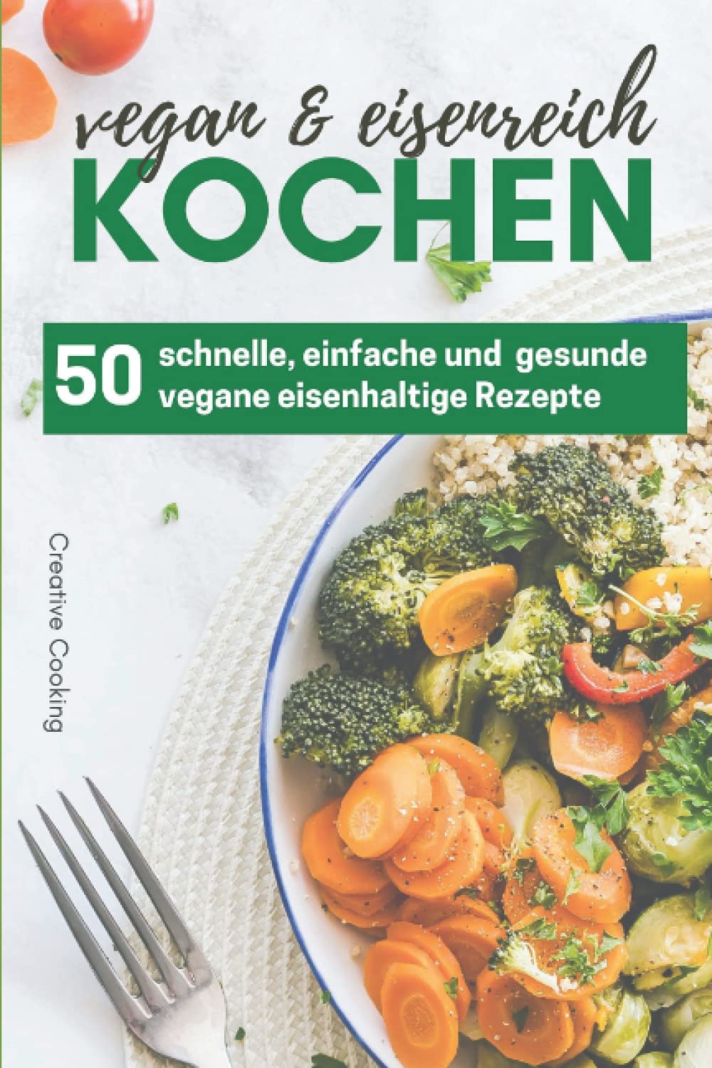 50 eisenhaltige und vegane Rezepte für Vegetarier und Veganer mit Eisenmangel Leisure, Home & Garden