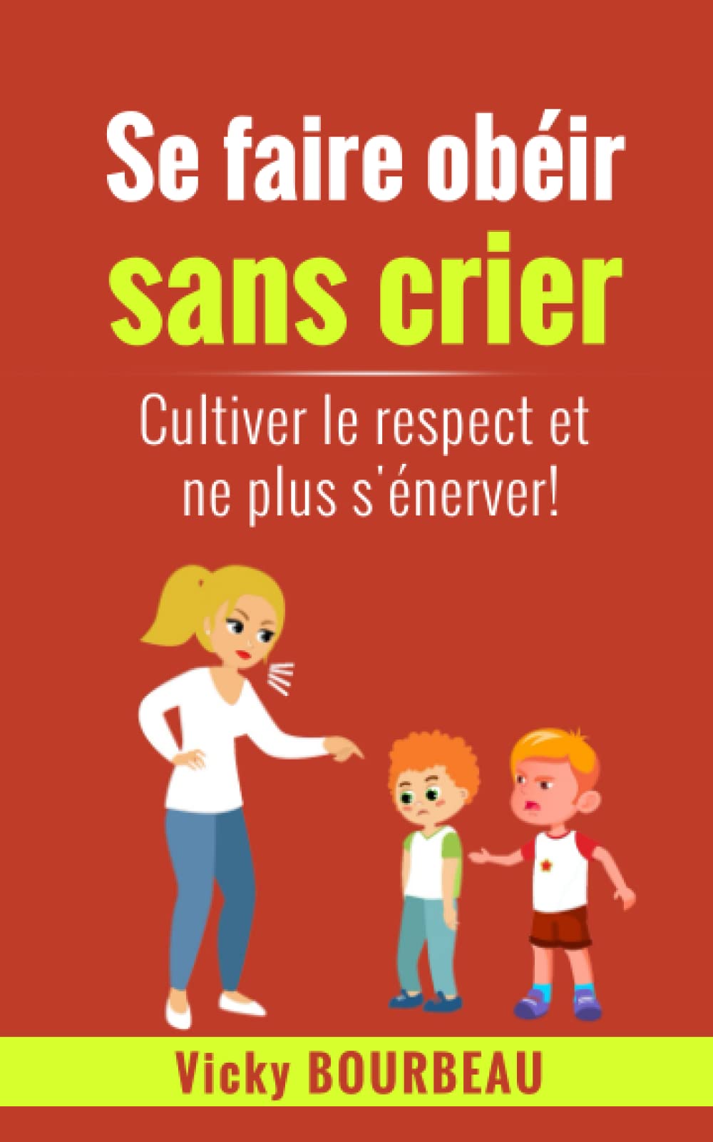 Se faire obéir sans crier: Cultiver le respect et ne plus s’énerver ! book