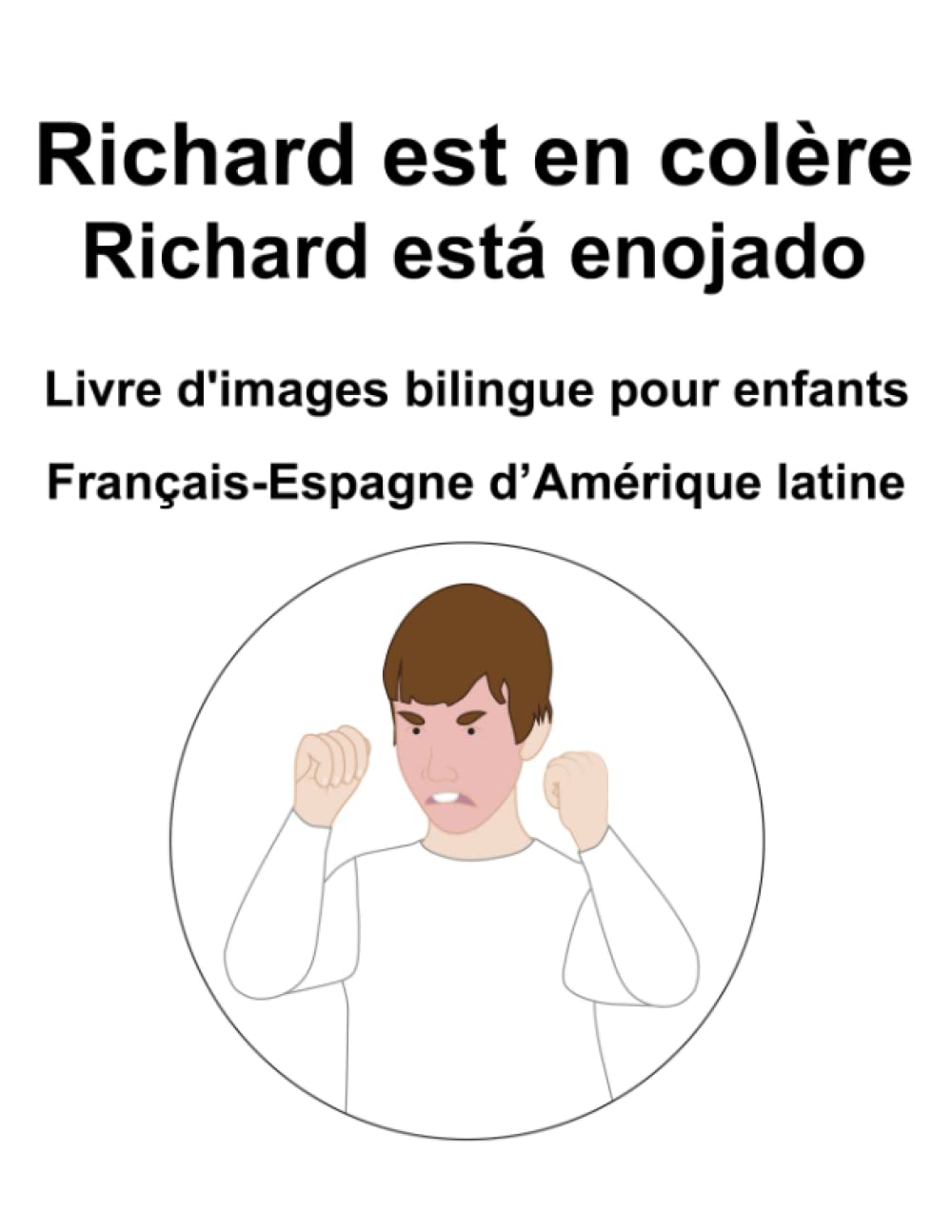 Français-Espagne d’Amérique latine Richard est en colère / Richard está enojado Livre d'images bilingue pour enfants book