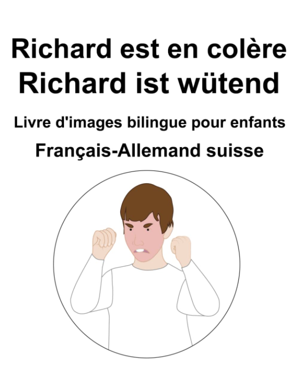 Français-Allemand suisse Richard est en colère / Richard ist wütend Livre d'images bilingue pour enfants book