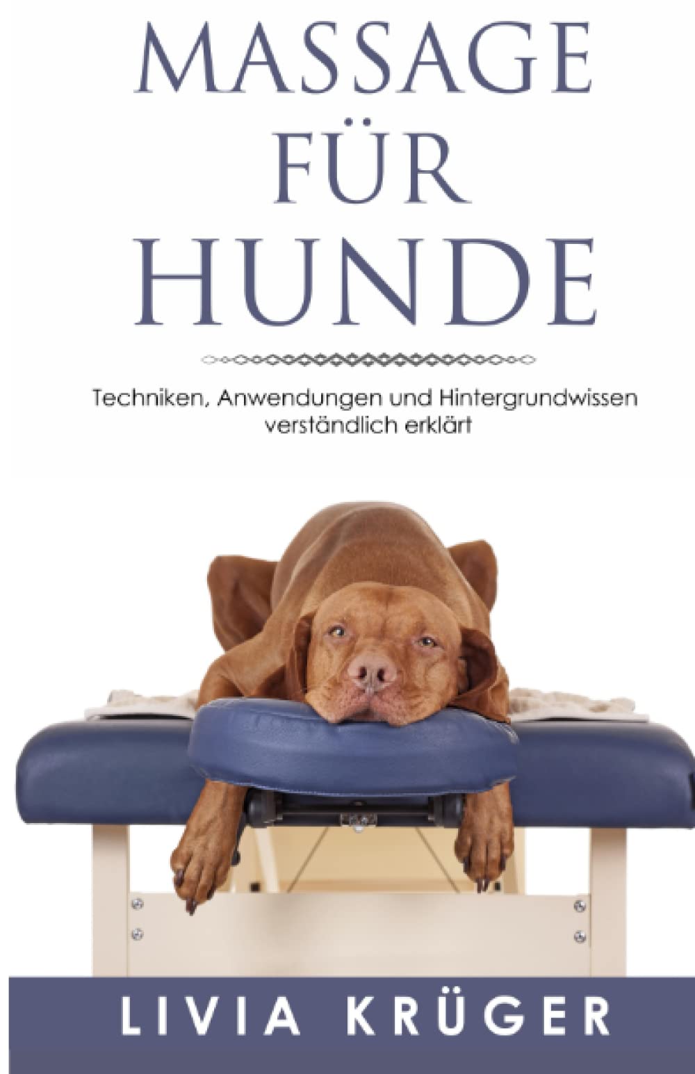 Massage für Hunde -Techniken, Anwendungen und Hintergrundwissen verständlich erklärt: Von Physiotherapie über Akupressur bis zu TTouch, alles was ihrem Hund gut tut Pets