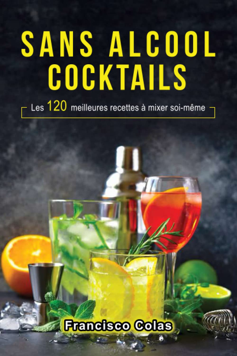 Sans alcool Cocktails: Les 120 meilleures recettes à mixer soi-même Cooking & Enjoying