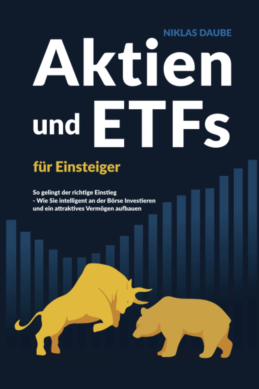 Aktien und ETFs für Einsteiger: So gelingt der richtige Einstieg - Wie Sie intelligent an der Börse investieren und ein attraktives Vermögen aufbauen. Business, Finance & Career