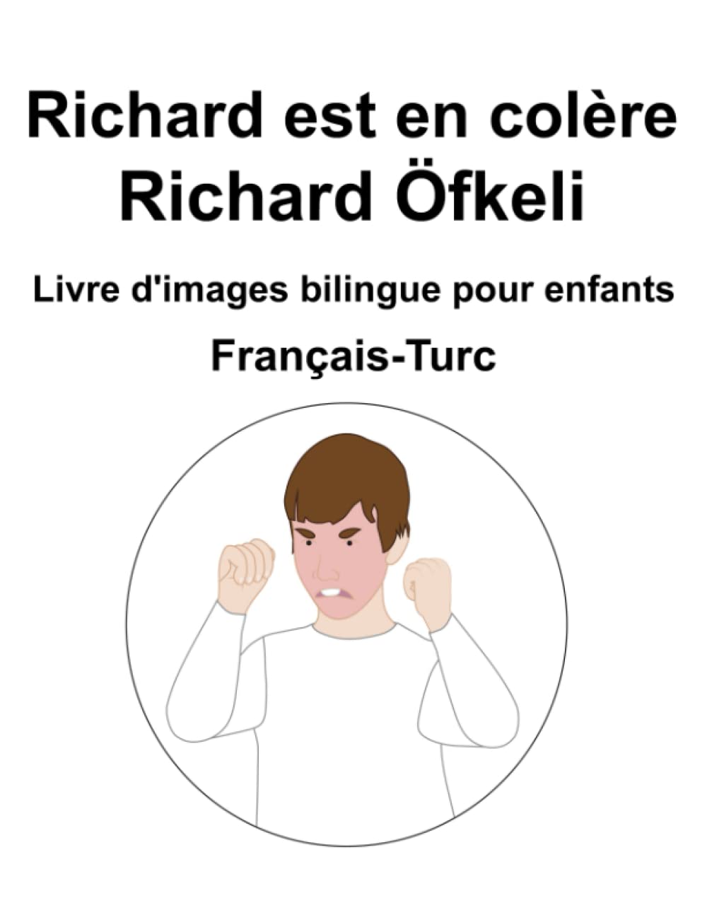 Français-Turc Richard est en colère / Richard Öfkeli Livre d'images bilingue pour enfants book
