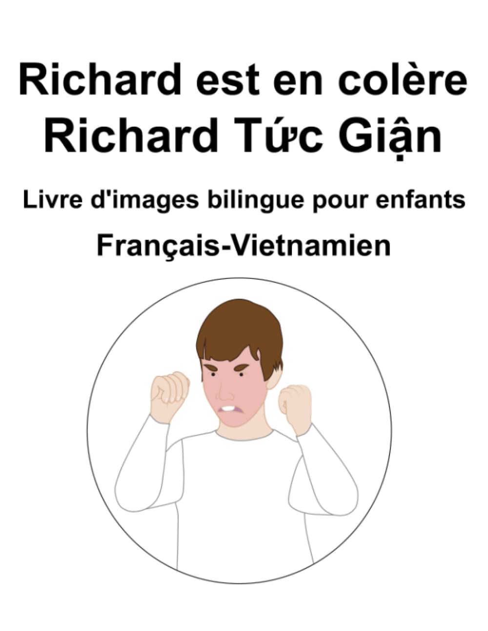 Français-Vietnamien Richard est en colère / Richard Tức Giận Livre d'images bilingue pour enfants book