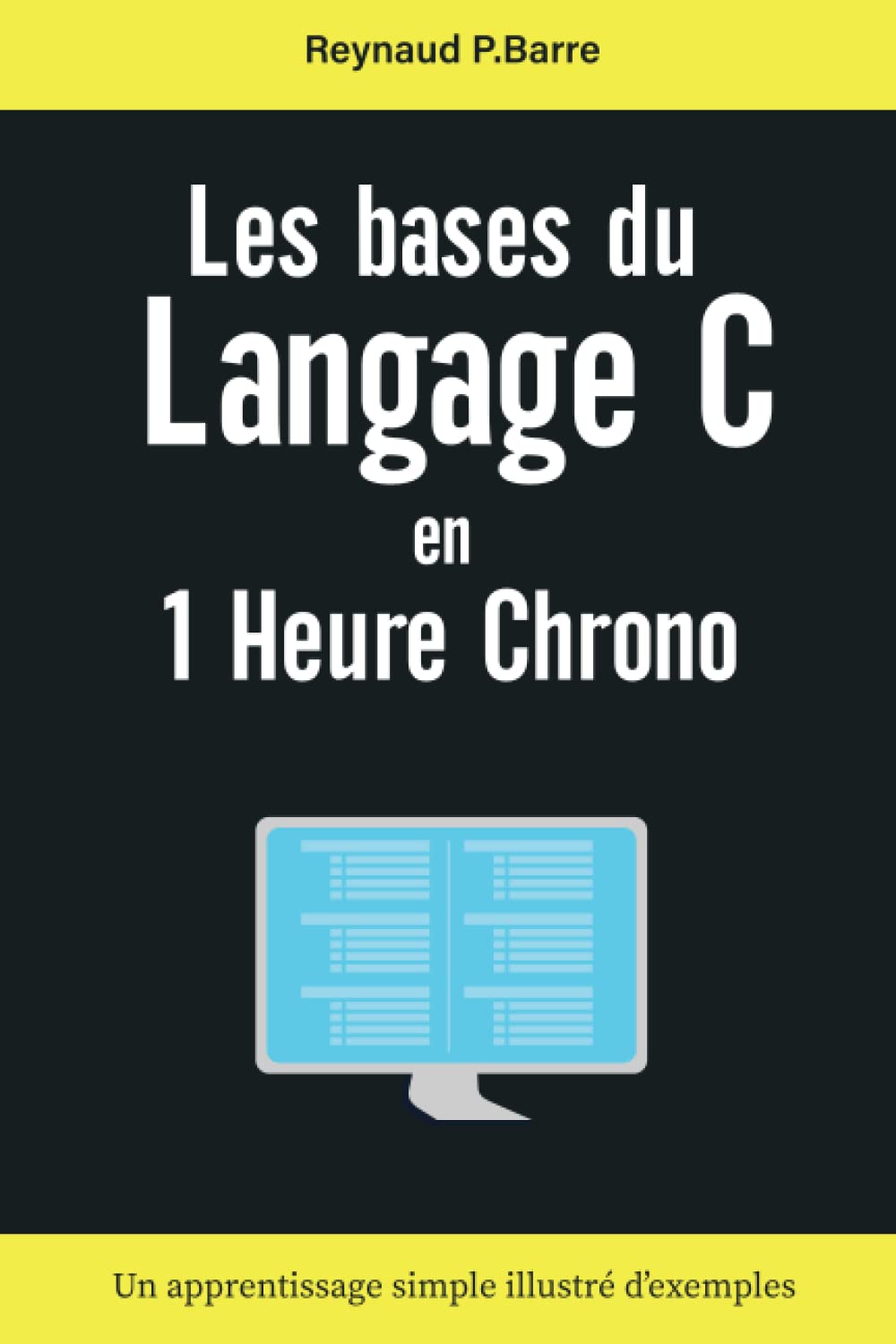 Les bases du Langage C en 1 Heure Chrono: Un apprentissage simple illustré d'exemples | Guide complet pour débutants | Les fondamentaux du langage C Computer Science