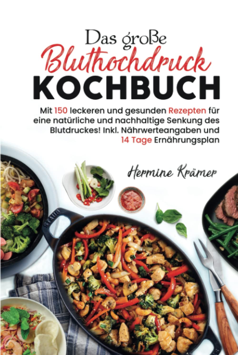Das große Bluthochdruck Kochbuch: Mit 150 leckeren und gesunden Rezepten für eine natürliche & nachhaltige Senkung des Blutdruckes! Inkl. Nährwerteangaben & 14 Tage Ernährungsplan. 2. Auflage Health, Nutrition & Fitness