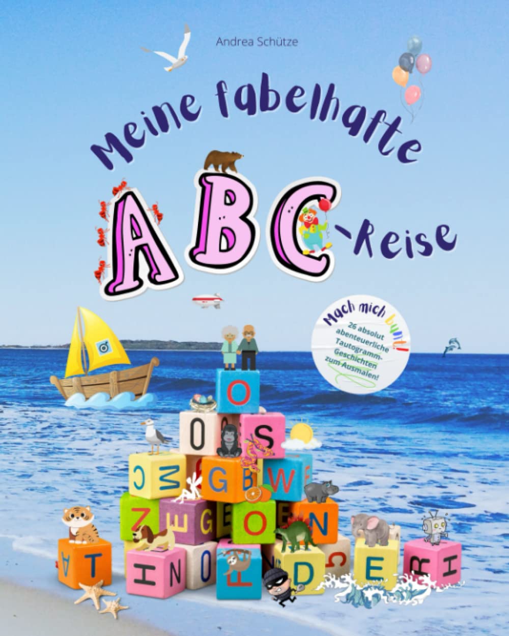 Meine fabelhafte ABC-Reise: Mach mich bunt! 26 fantastische Tautogrammgeschichten, prallvoll mit Ausmalbildern zu Anlautwörtern - bestens geeignet für Vorschul- und Grundschulkinder. Fiction Books