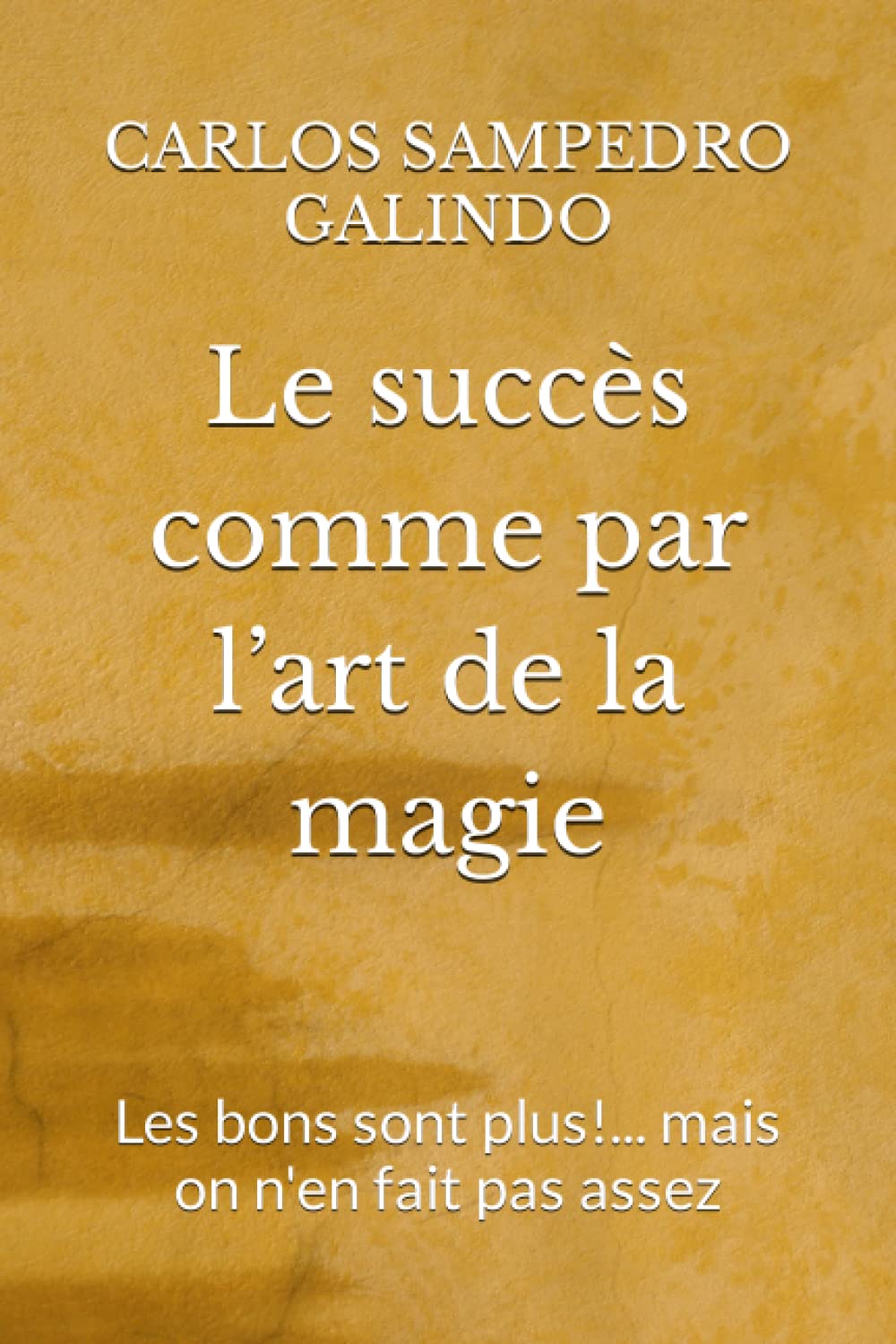 Le succès comme par l’art de la magie: Les bons sont plus!... mais on n'en fait pas assez book