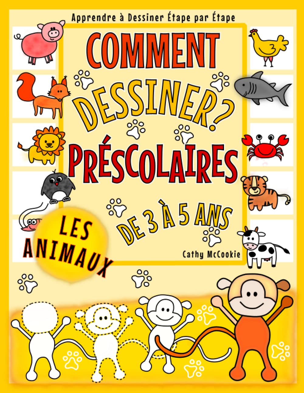 Comment Dessiner ? - Les Animaux - Préscolaires - De 3 à 5 Ans | Apprendre à Dessiner Étape par Étape: Livre Pour Les Débutants de 3, 4, 5 Ans | ... et Garçons | Dessin Pas à Pas Pour Enfants Non-fiction