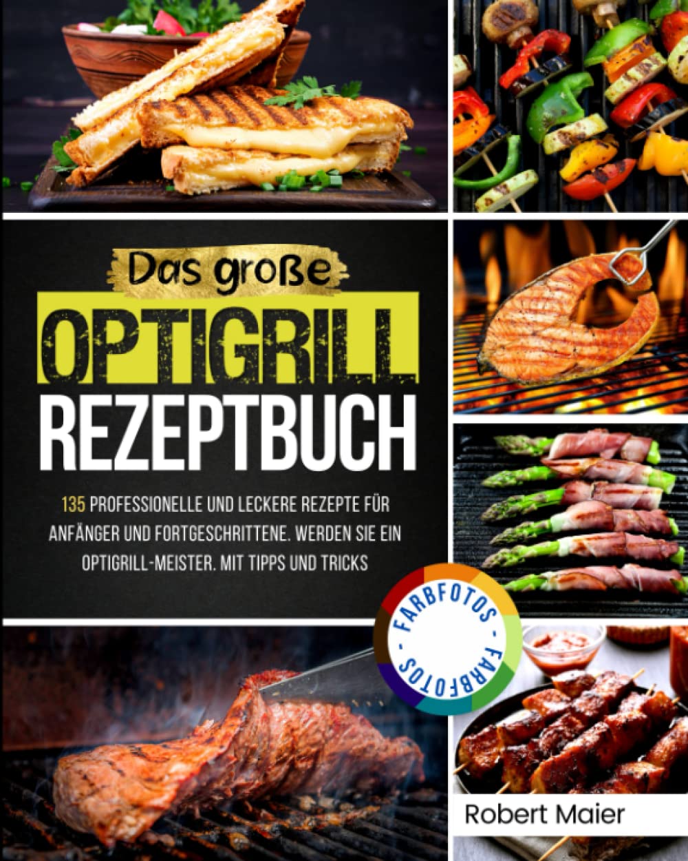 Das Große Optigrill Rezeptbuch: 135 Professionelle und Leckere Rezepte für Anfänger und Fortgeschrittene. Werden Sie ein Optigrill-Meister. Mit Tipps und Tricks Cooking & Enjoying