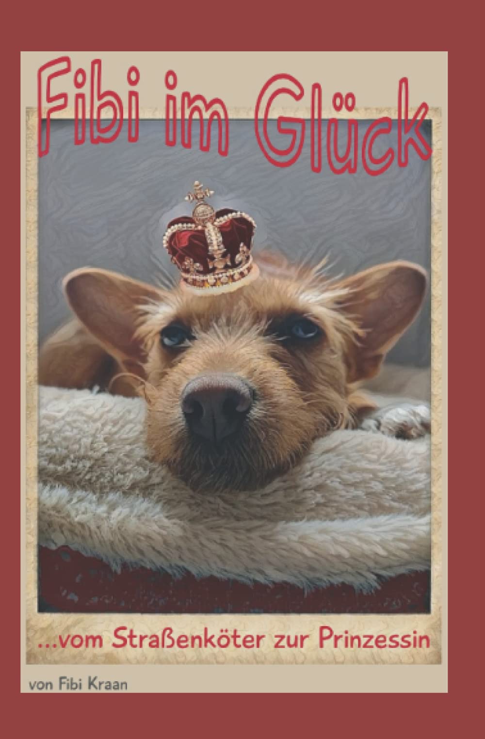 Fibi im Glück: ...vom Straßenköter zur Prinzessin Humour & Satire