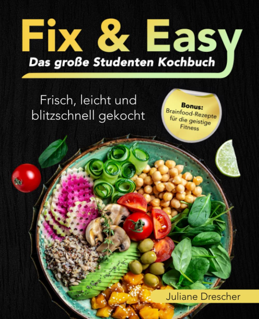 Fix & Easy – Das große Studenten-Kochbuch: Frisch, leicht und blitzschnell gekocht I Bonus: Brainfood-Rezepte für die geistige Fitness Lifestyle