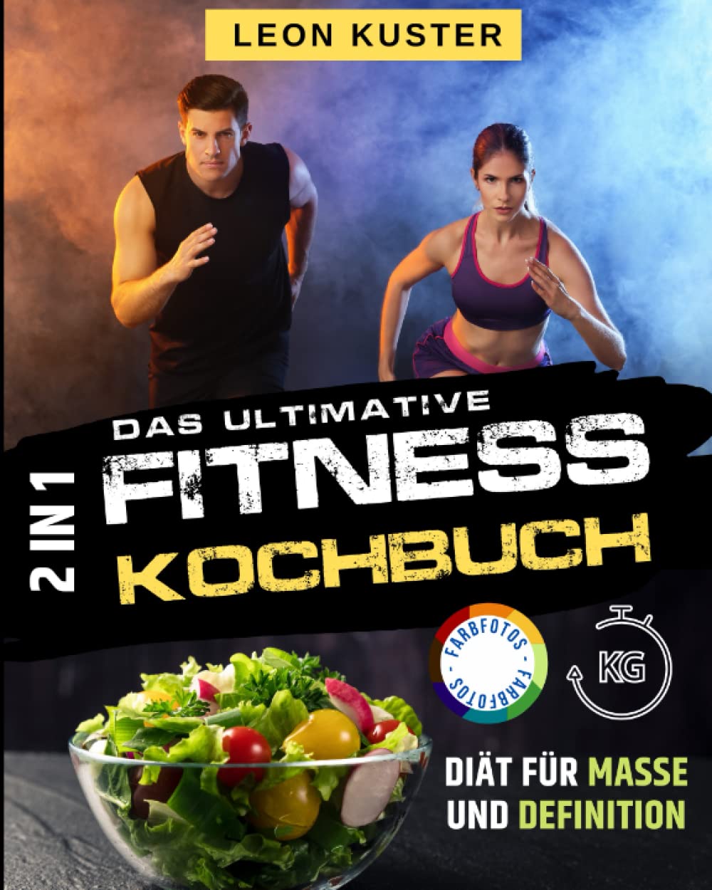 Das Ultimative Fitness Kochbuch: 121 Einfache und Leckere Rezepte. Diät für Masse und Definition. Wochen-Ernährungsplan Health, Nutrition & Fitness