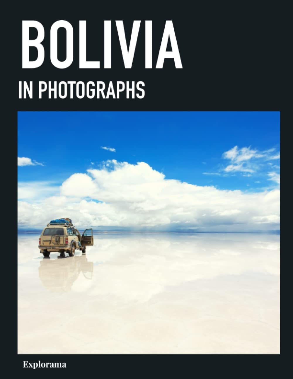 BOLIVIA in photographs: A photographic travel to the most beautiful places in Bolivia (Explorama - See the world through photography) Nature & Animals