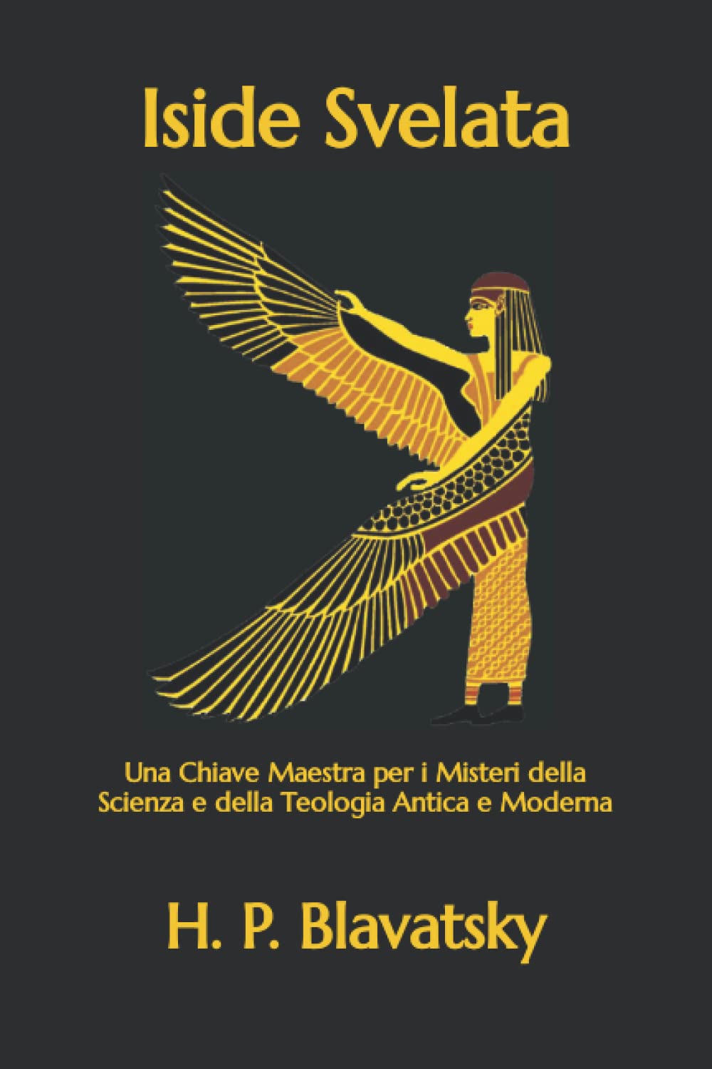 Iside Svelata: Una Chiave Maestra per i Misteri della Scienza e della Teologia Antica e Moderna book